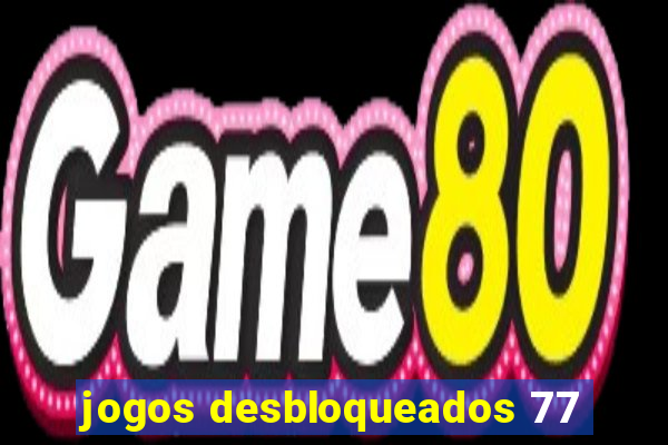 jogos desbloqueados 77